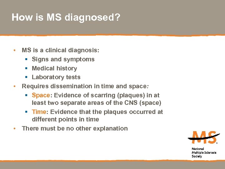 How is MS diagnosed? • MS is a clinical diagnosis: § Signs and symptoms