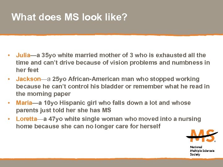 What does MS look like? • Julia—a 35 yo white married mother of 3