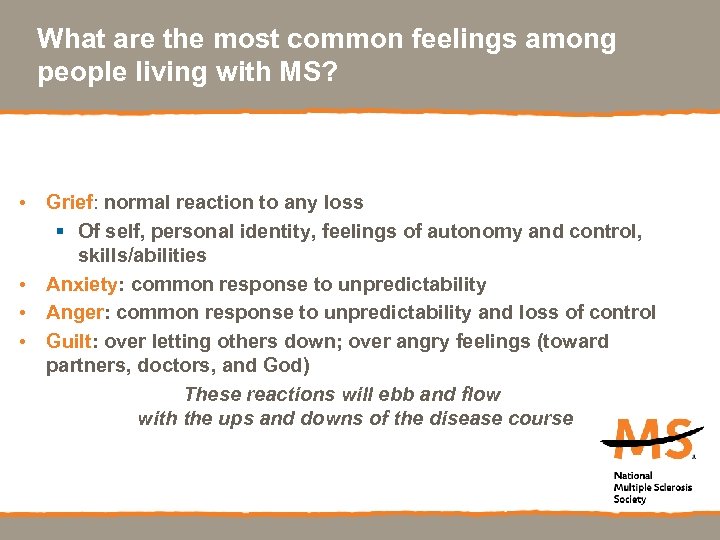 What are the most common feelings among people living with MS? • Grief: normal