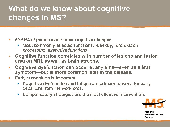 What do we know about cognitive changes in MS? • 50 -60% of people