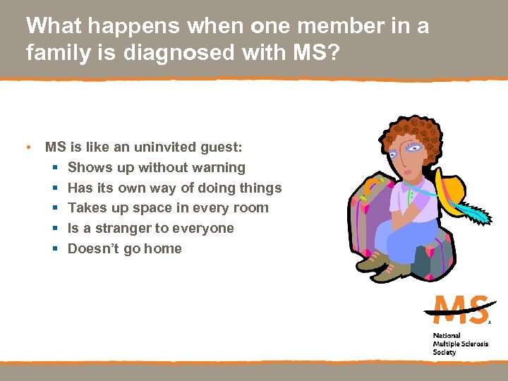 What happens when one member in a family is diagnosed with MS? • MS