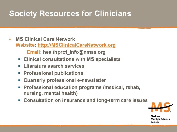 Society Resources for Clinicians • MS Clinical Care Network Website: http: //MSClinical. Care. Network.