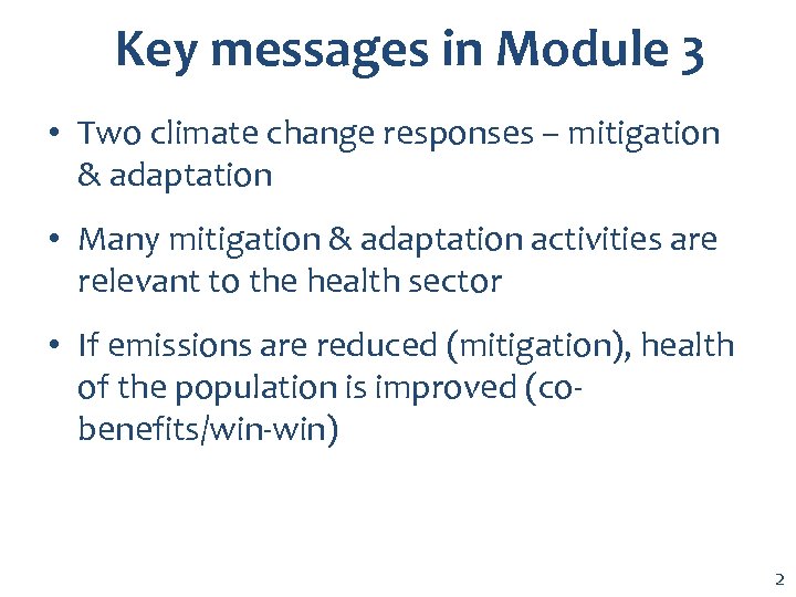 Key messages in Module 3 • Two climate change responses – mitigation & adaptation