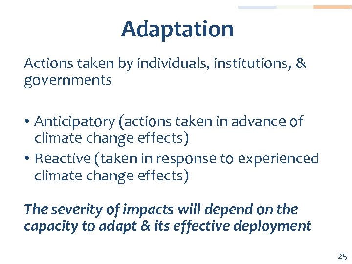 Adaptation Actions taken by individuals, institutions, & governments • Anticipatory (actions taken in advance
