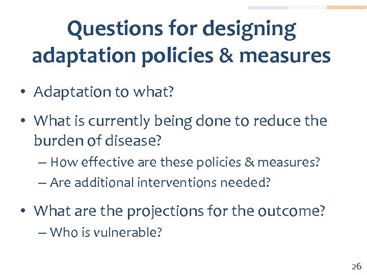 Questions for designing adaptation policies & measures • Adaptation to what? • What is