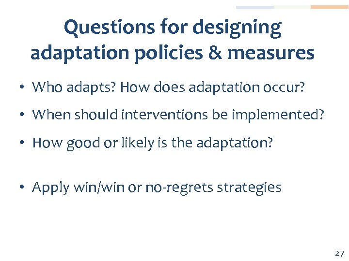 Questions for designing adaptation policies & measures • Who adapts? How does adaptation occur?