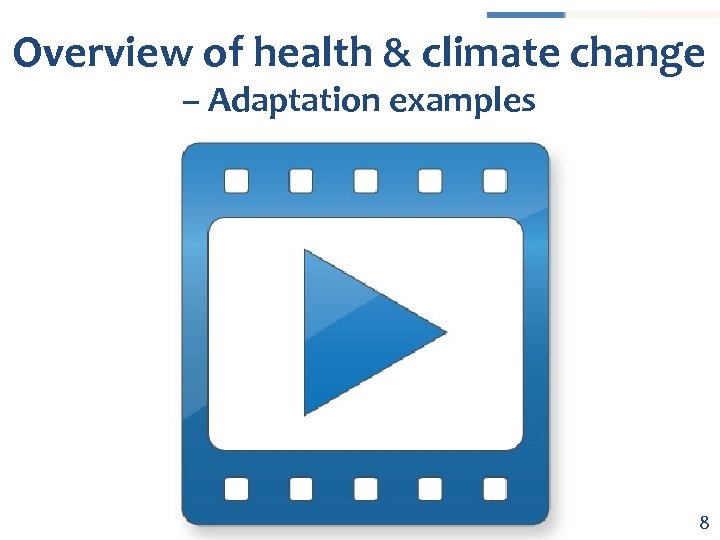 Overview of health & climate change – Adaptation examples 8 