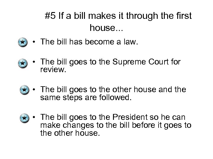 #5 If a bill makes it through the first house. . . • The