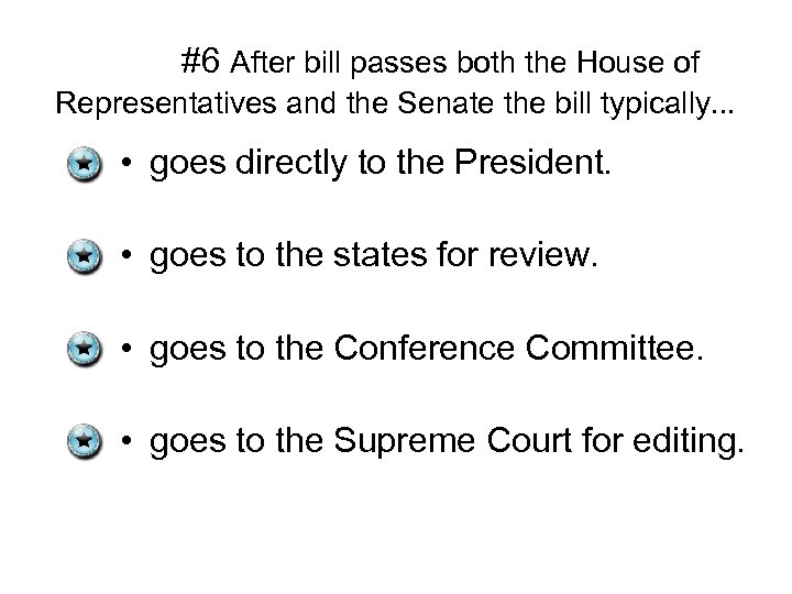 #6 After bill passes both the House of Representatives and the Senate the bill