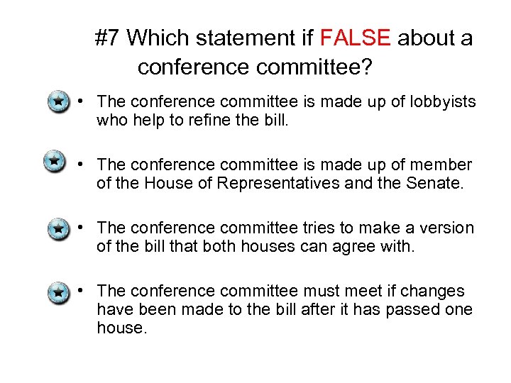 #7 Which statement if FALSE about a conference committee? • The conference committee is