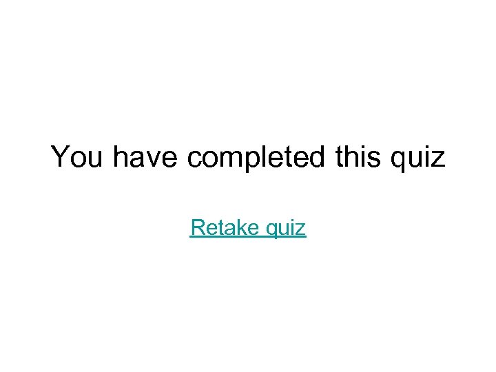 You have completed this quiz Retake quiz 