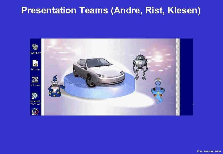 Presentation Teams (Andre, Rist, Klesen) I recommend you this SLX limousine. © W. Wahlster,