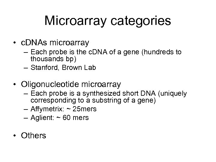 Microarray categories • c. DNAs microarray – Each probe is the c. DNA of