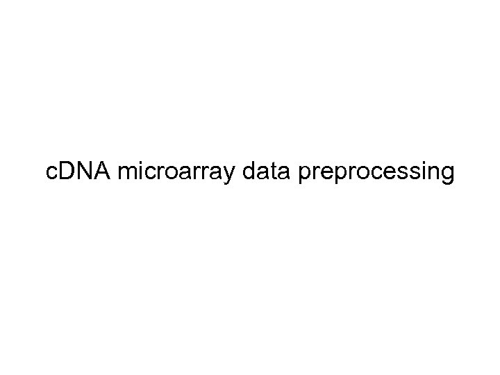 c. DNA microarray data preprocessing 