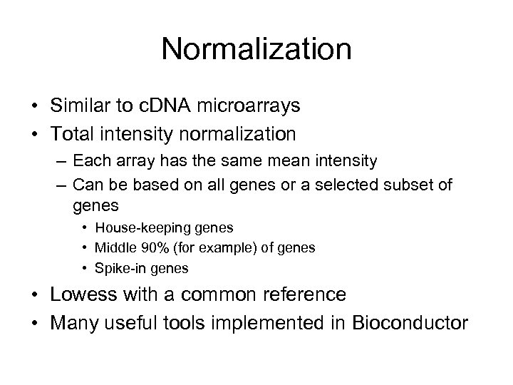 Normalization • Similar to c. DNA microarrays • Total intensity normalization – Each array