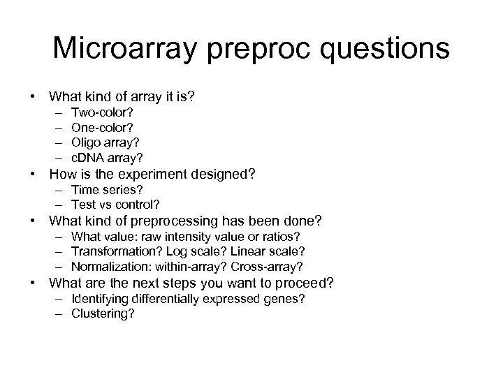 Microarray preproc questions • What kind of array it is? – – Two-color? One-color?