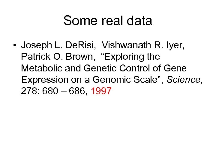 Some real data • Joseph L. De. Risi, Vishwanath R. Iyer, Patrick O. Brown,