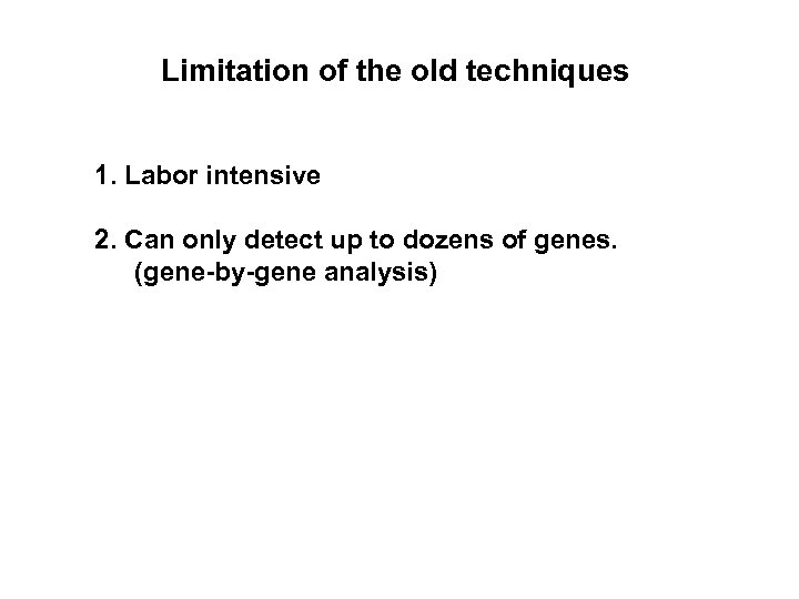 Limitation of the old techniques 1. Labor intensive 2. Can only detect up to