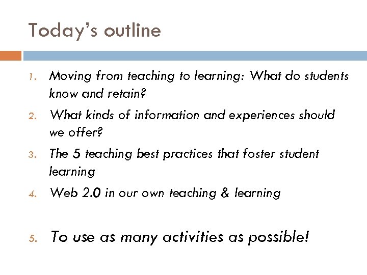 Today’s outline 4. Moving from teaching to learning: What do students know and retain?