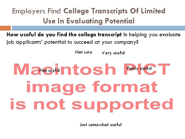 Employers Find College Transcripts Of Limited Use In Evaluating Potential How useful do you