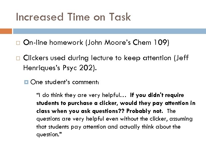 Increased Time on Task On-line homework (John Moore’s Chem 109) Clickers used during lecture