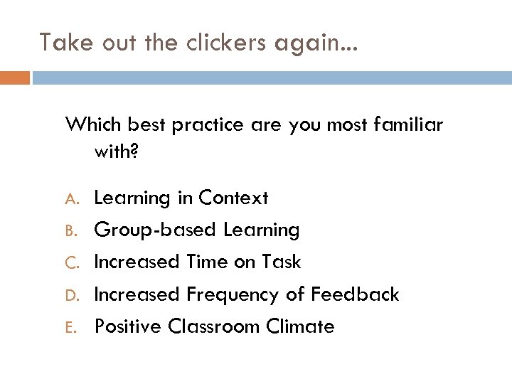 Take out the clickers again. . . Which best practice are you most familiar