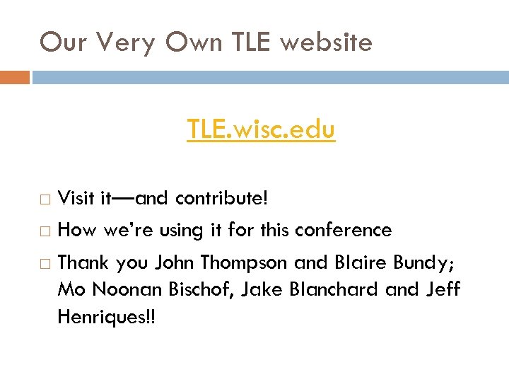 Our Very Own TLE website TLE. wisc. edu Visit it—and contribute! How we’re using