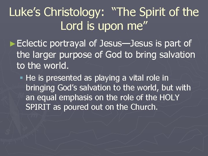 Luke’s Christology: “The Spirit of the Lord is upon me” ► Eclectic portrayal of