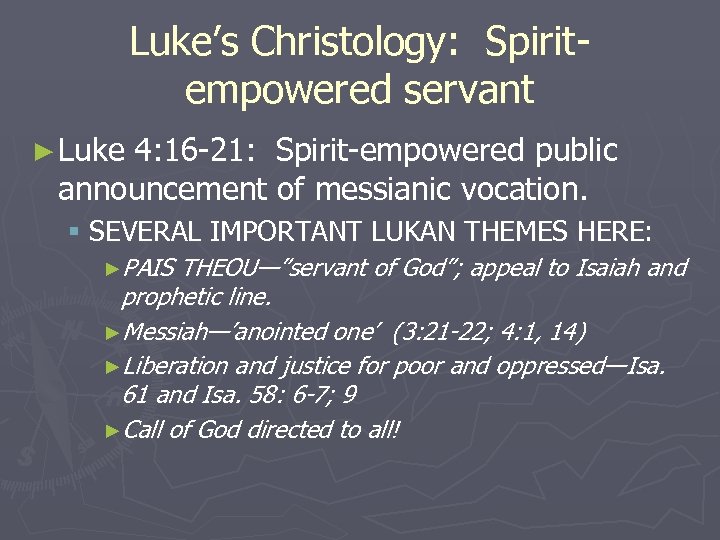 Luke’s Christology: Spiritempowered servant ► Luke 4: 16 -21: Spirit-empowered public announcement of messianic