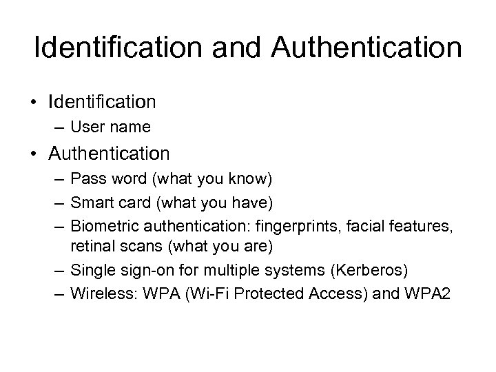 Identification and Authentication • Identification – User name • Authentication – Pass word (what