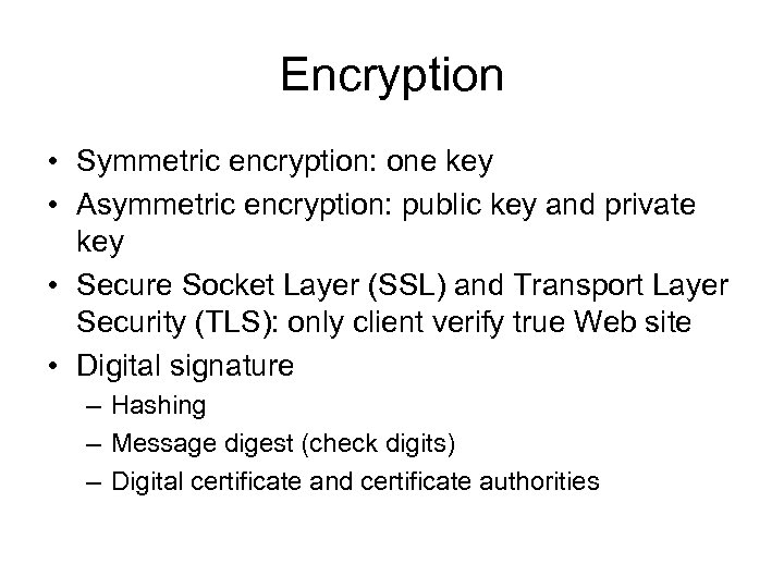 Encryption • Symmetric encryption: one key • Asymmetric encryption: public key and private key