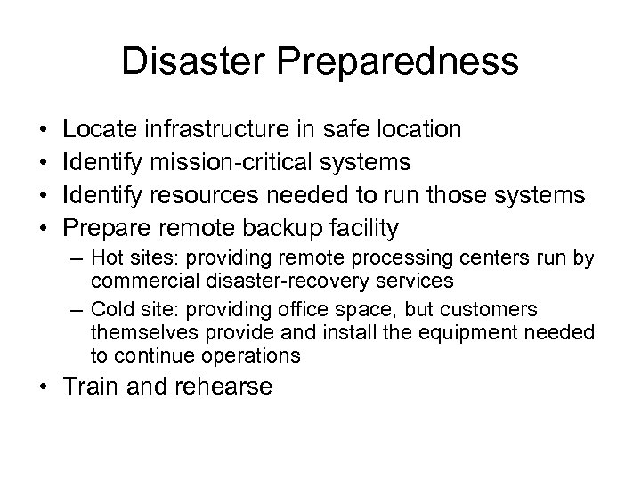 Disaster Preparedness • • Locate infrastructure in safe location Identify mission-critical systems Identify resources