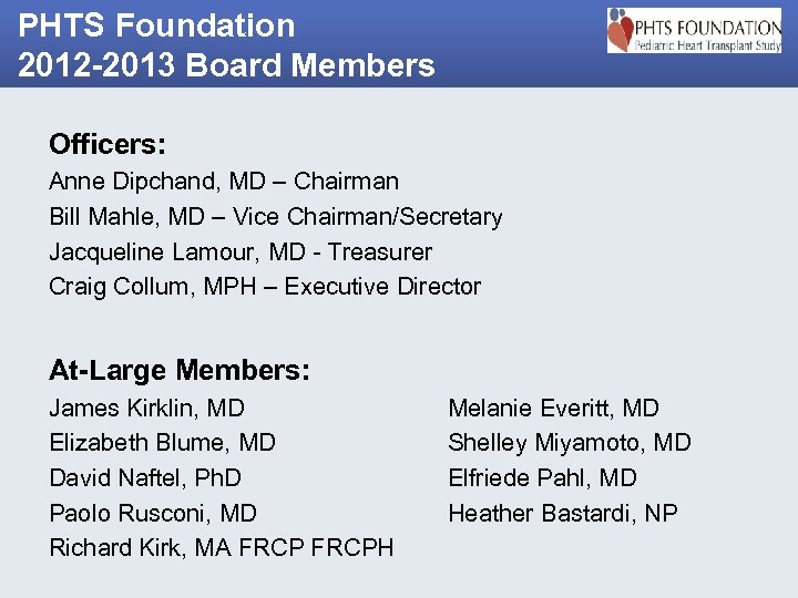 PHTS Foundation 2012 -2013 Board Members Officers: Anne Dipchand, MD – Chairman Bill Mahle,