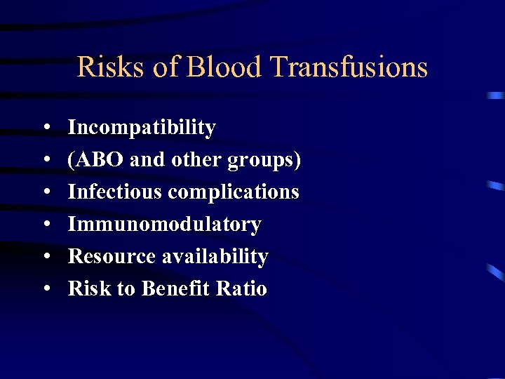 Risks of Blood Transfusions • • • Incompatibility (ABO and other groups) Infectious complications