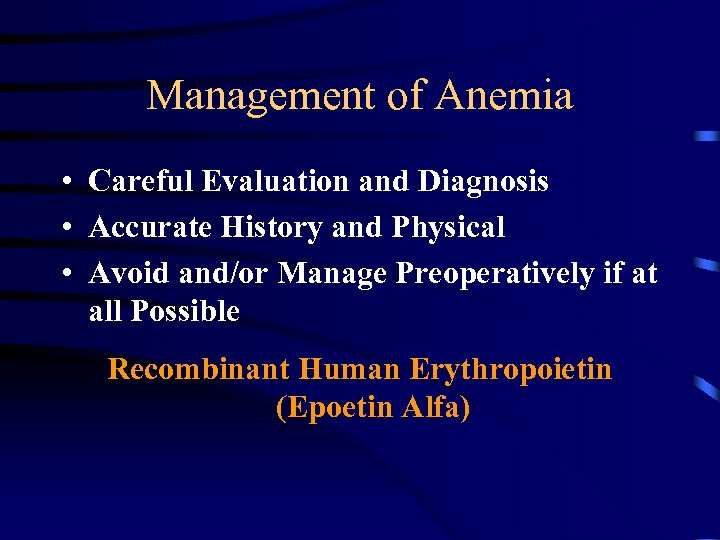 Management of Anemia • Careful Evaluation and Diagnosis • Accurate History and Physical •