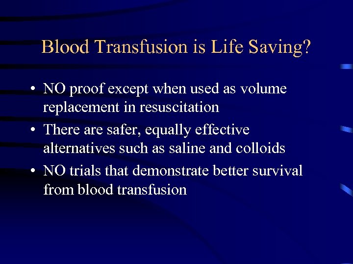 Blood Transfusion is Life Saving? • NO proof except when used as volume replacement