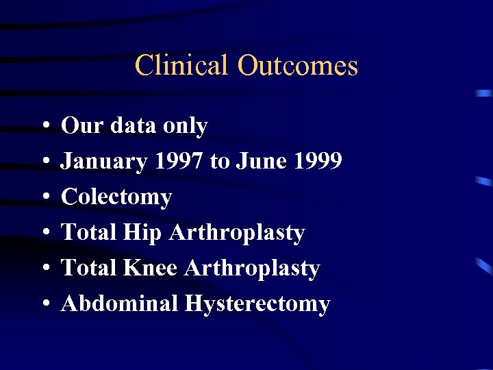 Clinical Outcomes • • • Our data only January 1997 to June 1999 Colectomy