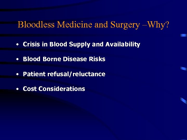 Bloodless Medicine and Surgery –Why? • Crisis in Blood Supply and Availability • Blood
