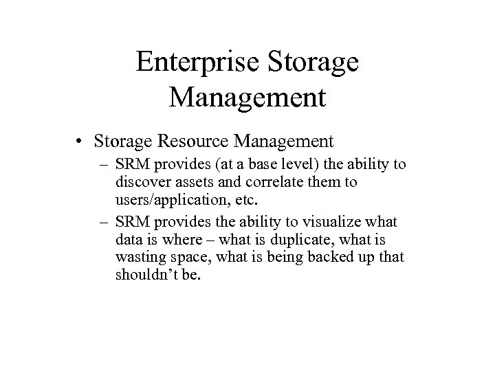 Enterprise Storage Management • Storage Resource Management – SRM provides (at a base level)