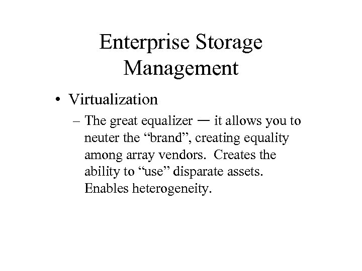 Enterprise Storage Management • Virtualization – The great equalizer — it allows you to