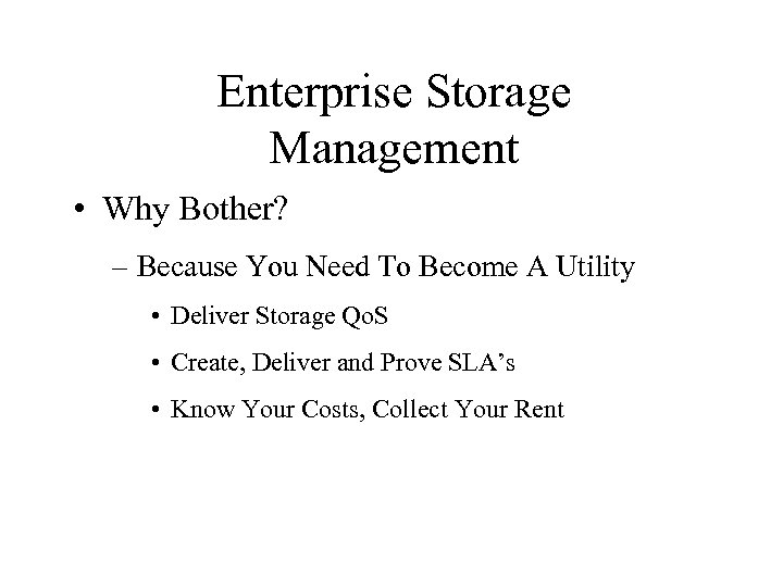 Enterprise Storage Management • Why Bother? – Because You Need To Become A Utility