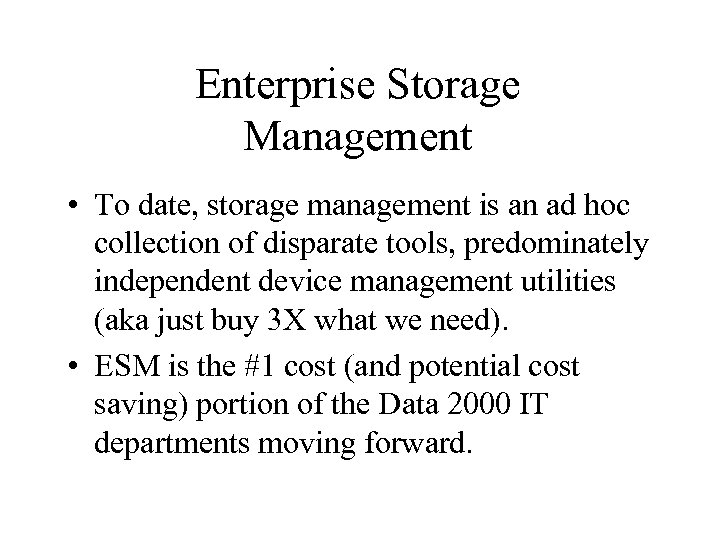 Enterprise Storage Management • To date, storage management is an ad hoc collection of
