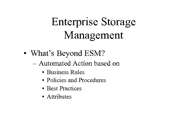 Enterprise Storage Management • What’s Beyond ESM? – Automated Action based on • •