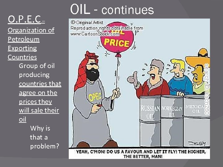O. P. E. C – Organization of Petroleum Exporting Countries Group of oil producing