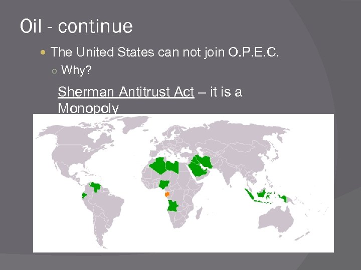 Oil - continue The United States can not join O. P. E. C. ○