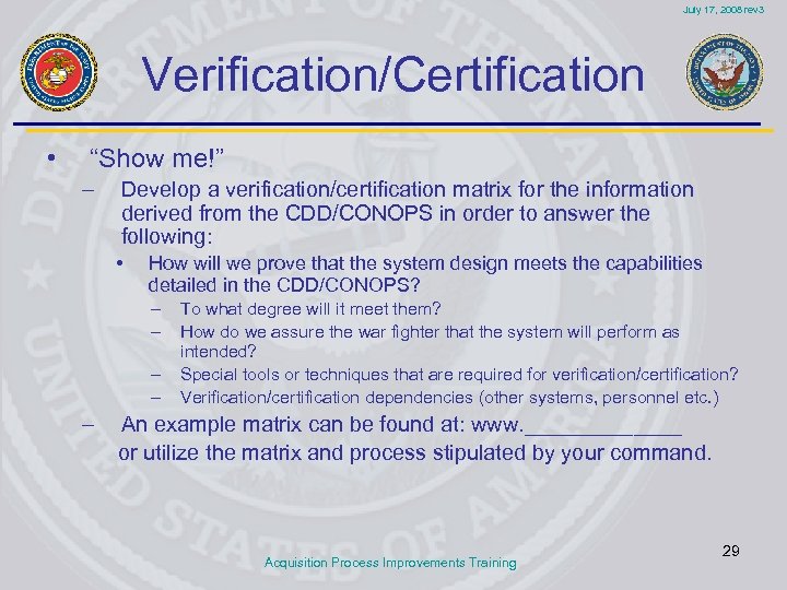 July 17, 2008 rev 3 Verification/Certification • “Show me!” – Develop a verification/certification matrix