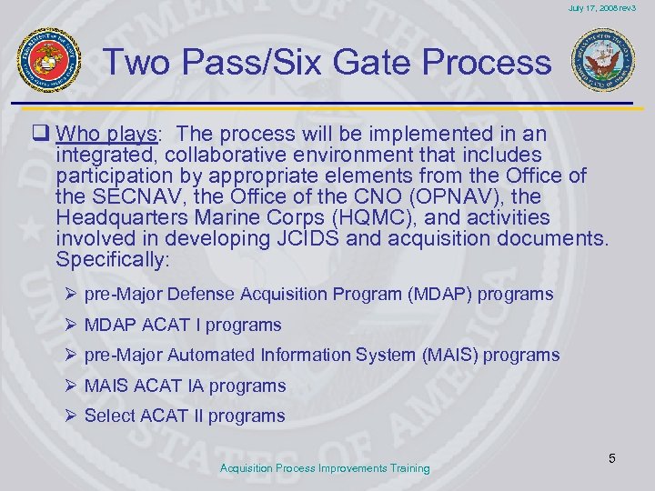 July 17, 2008 rev 3 Two Pass/Six Gate Process q Who plays: The process