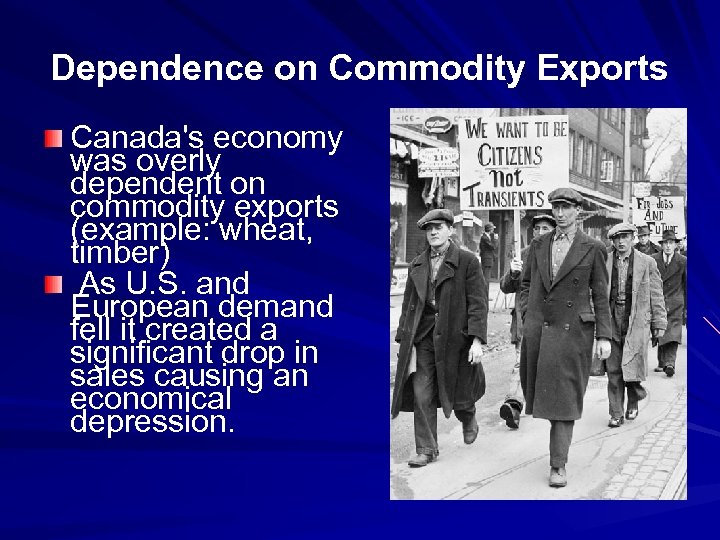 Dependence on Commodity Exports Canada's economy was overly dependent on commodity exports (example: wheat,
