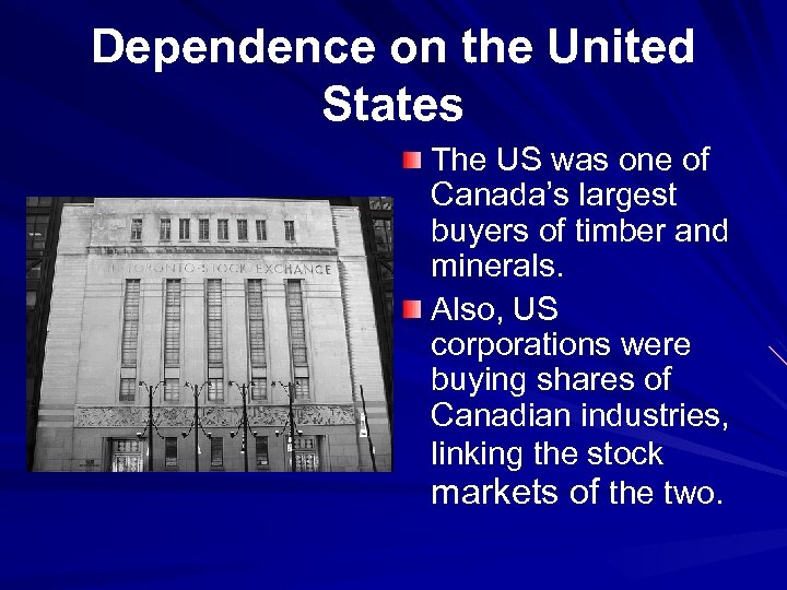 Dependence on the United States The US was one of Canada’s largest buyers of