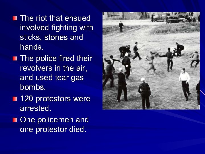 The riot that ensued involved fighting with sticks, stones and hands. The police fired